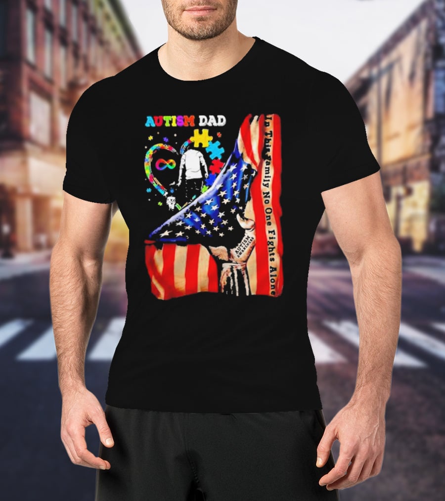 Autism Dad Heart Puzzle Infinity American Flag In This Family No One Fights Alone T-Shirt