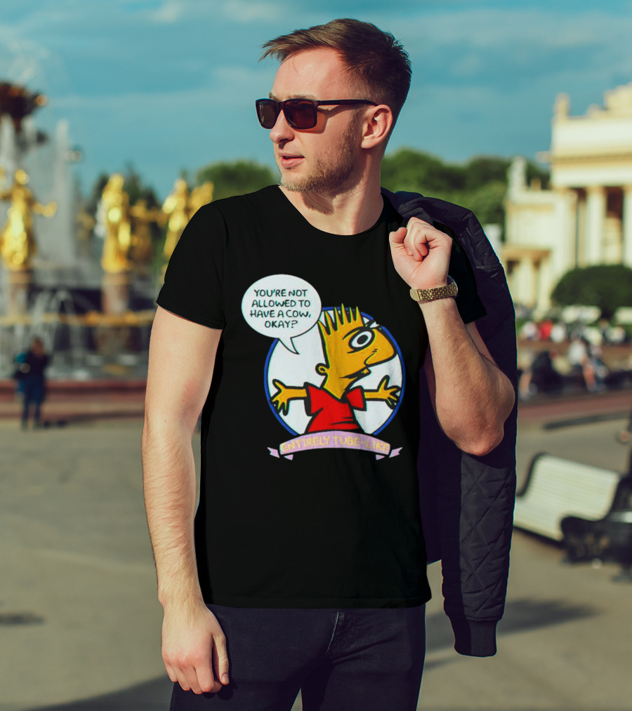 You’re Not Allowed To Have A Cow Okay? Entirely Tube-Like T-Shirt