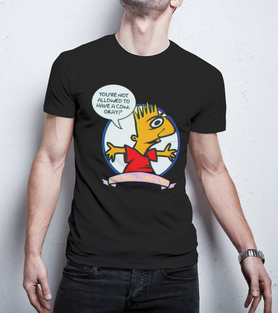 You’re Not Allowed To Have A Cow Okay? Entirely Tube-Like T-Shirt