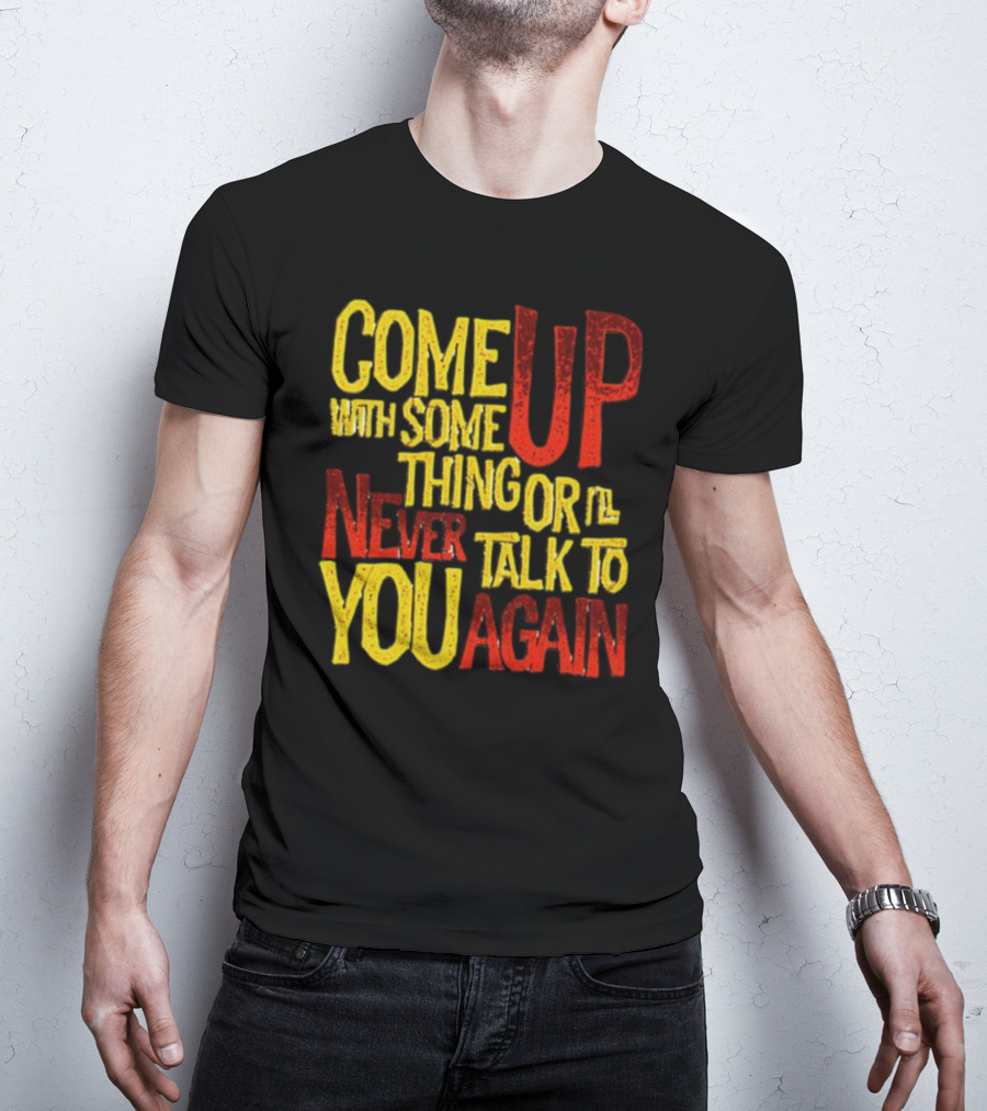 Come Up With Something Yelloworange Good Omens Or I'll Never Talk To You Again T-Shirt