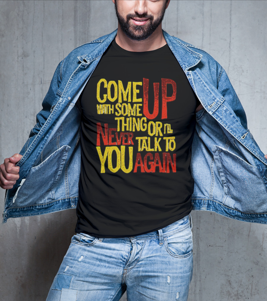 Come Up With Something Yelloworange Good Omens Or I'll Never Talk To You Again T-Shirt