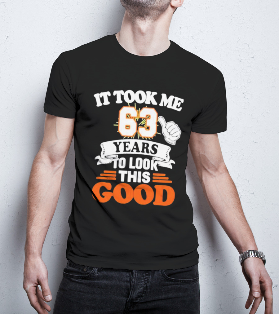 It Took Me 63 Years To Look This Good Thumbs Up T-Shirt