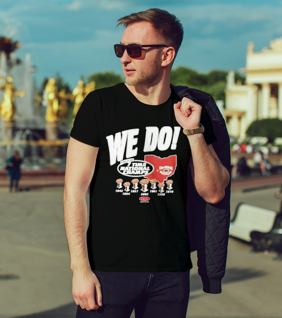 We Do Home Of The 7 Times National Champs Ohio State Buckeyes Columbus T-Shirt
