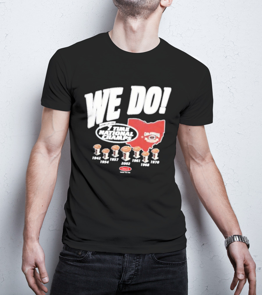 We Do Home Of The 7 Times National Champs Ohio State Buckeyes Columbus T-Shirt