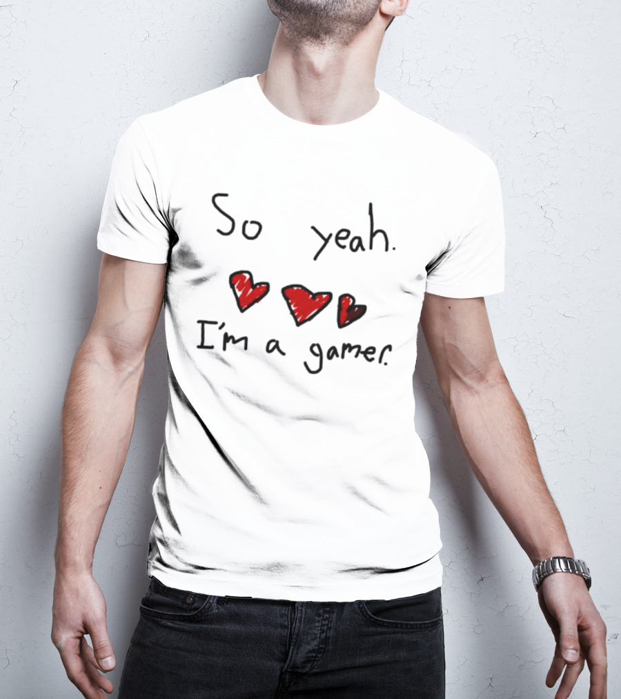 So Yeah I'm A Gamer With Red Hearts T-Shirt