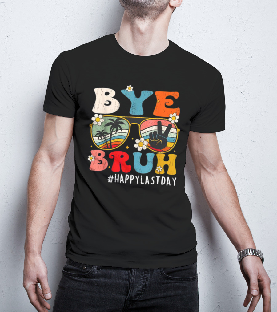 Bye Bruh Happy Last Day Sunglasses Peace Sign Retro Palm Trees T-Shirt