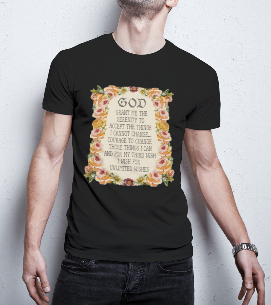God Grant Me The Serenity Prayer Courage To Change Unlimited Wishes Floral T-Shirt
