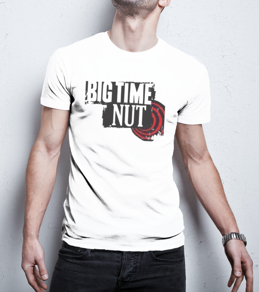 Big Time Rush Meme Big Time Nut Portland Trail Blazers T-Shirt