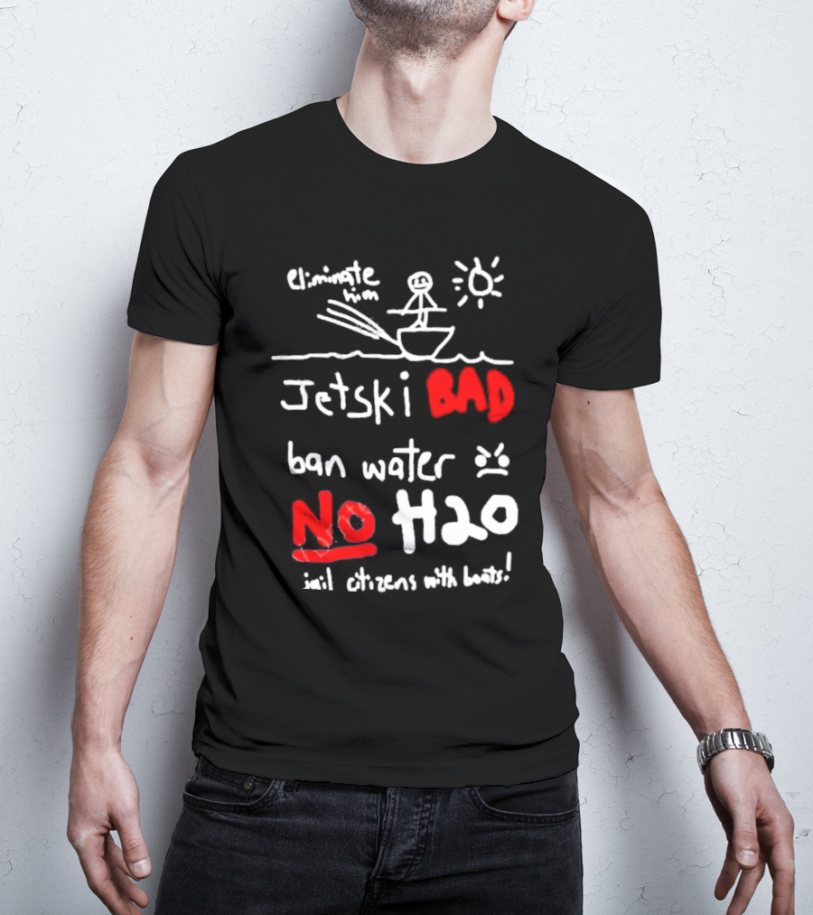 Bad No Jet Ski Water Ban H2o T-Shirt