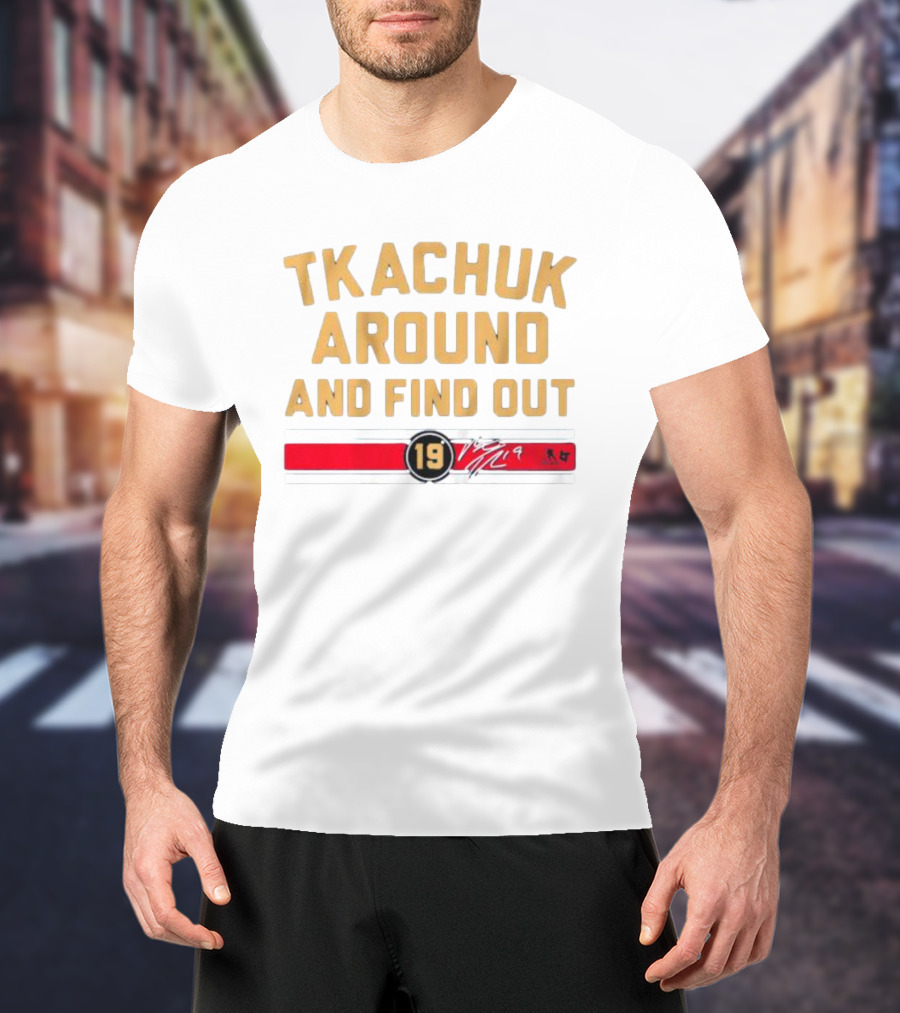 Florida Panthers Tkachuk Around And Find Out 19 Signature T-Shirt