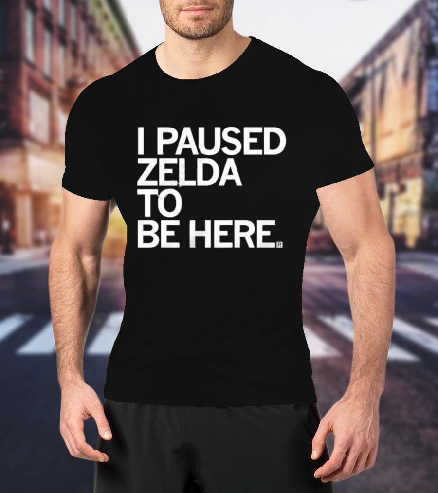 Raygun I Paused Zelda To Be Here T-Shirt