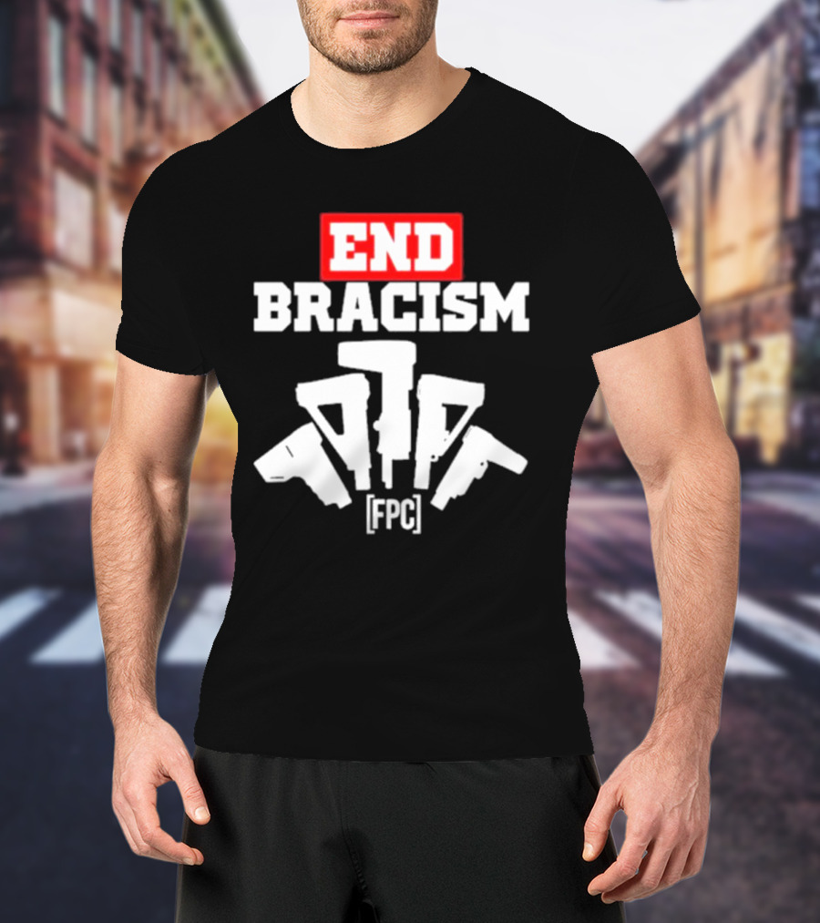 END BRACISM FPC T-Shirt