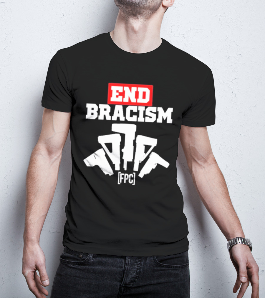 END BRACISM FPC T-Shirt