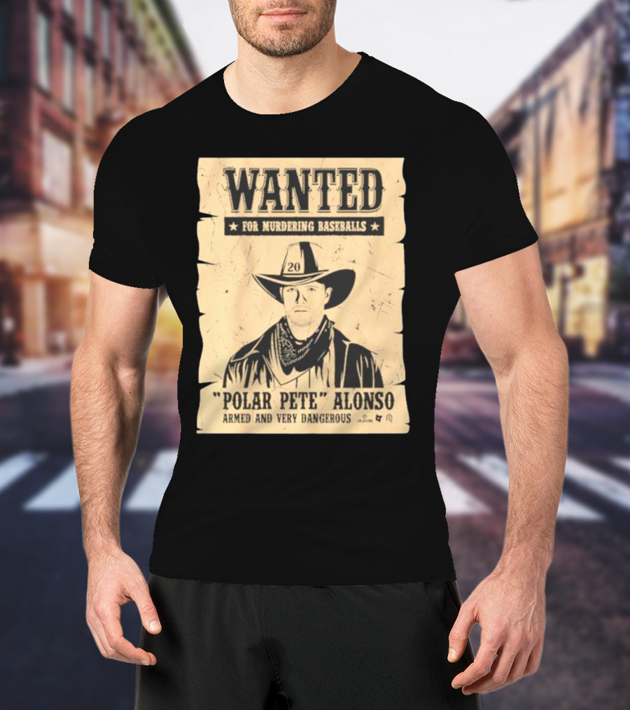 Wanted Polar Pete Alonso For Murdering Baseballs Armed And Very Dangerous T-Shirt
