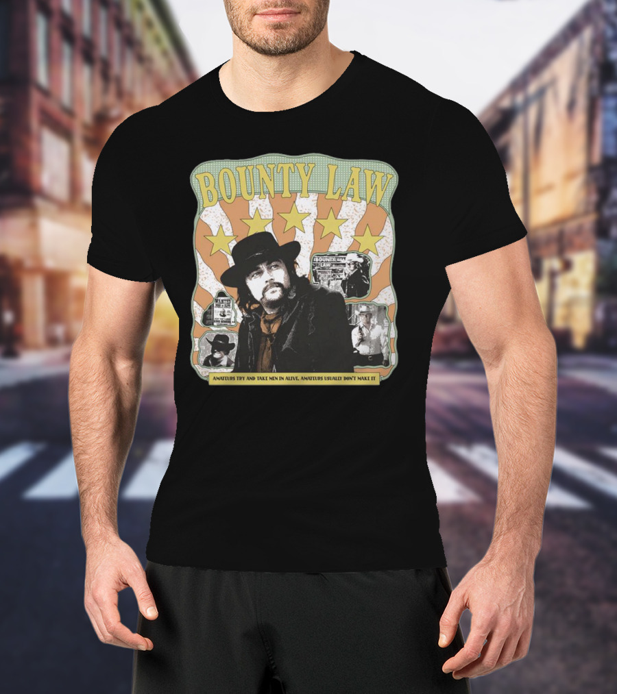 Bounty Law Amateurs Try And Take Men In Alive Amateurs Usually Don’t Make It T-Shirt