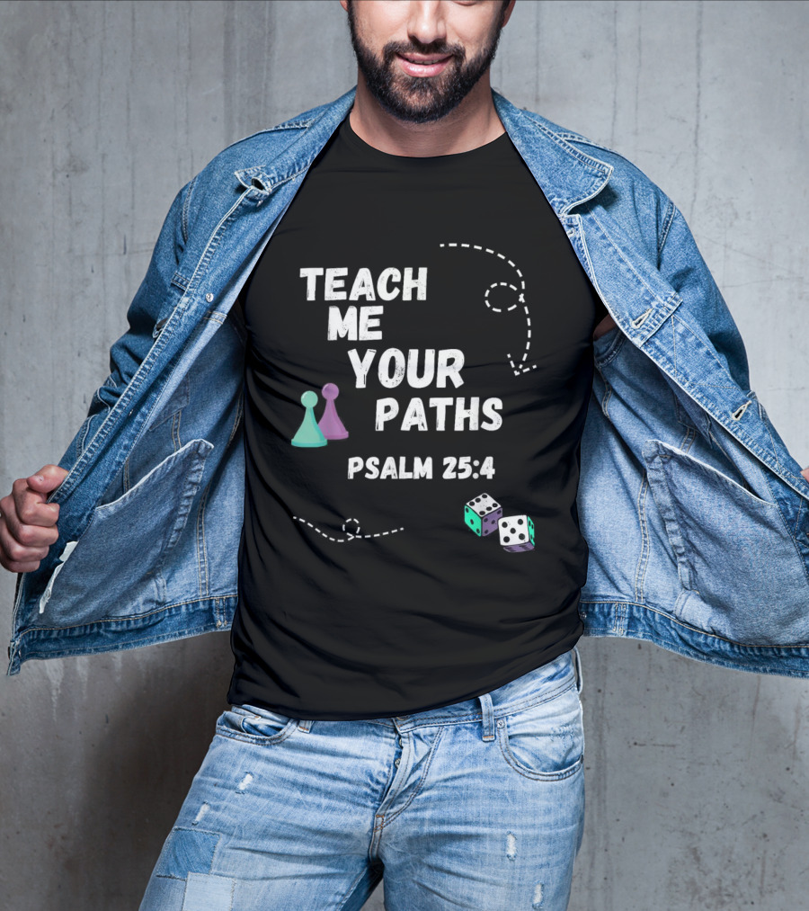 Teach Me Your Paths Psalm 25:4 VBS Dice And Game Pieces T-Shirt