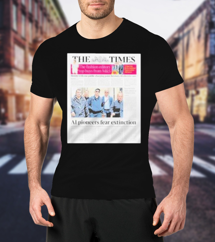 The Times: Fashion Editors’ Top Buys From M&S And AI Pioneers Fear Extinction T-Shirt