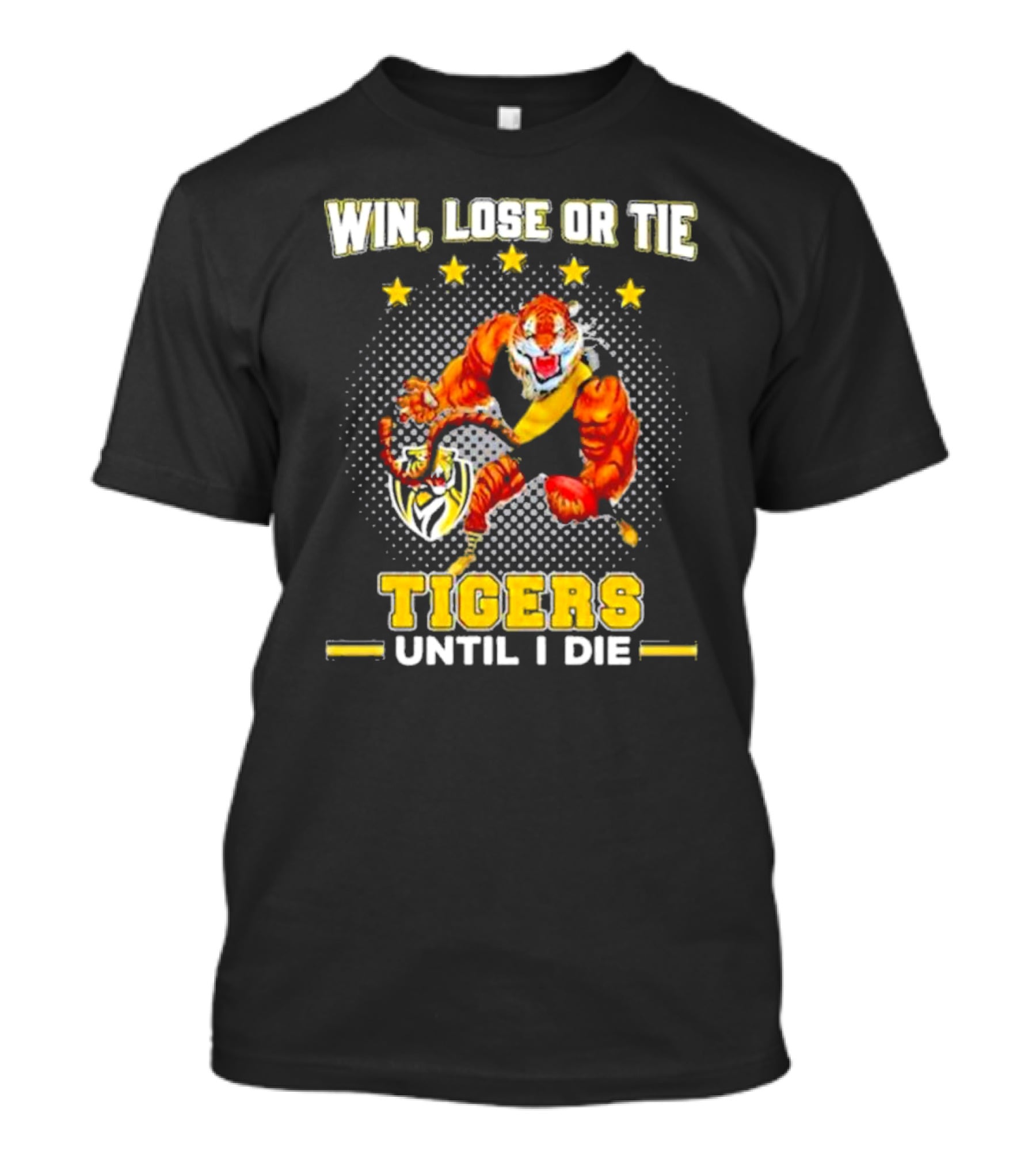 Win Lose Or Tie Fierce Tigers Until I Die T-Shirt