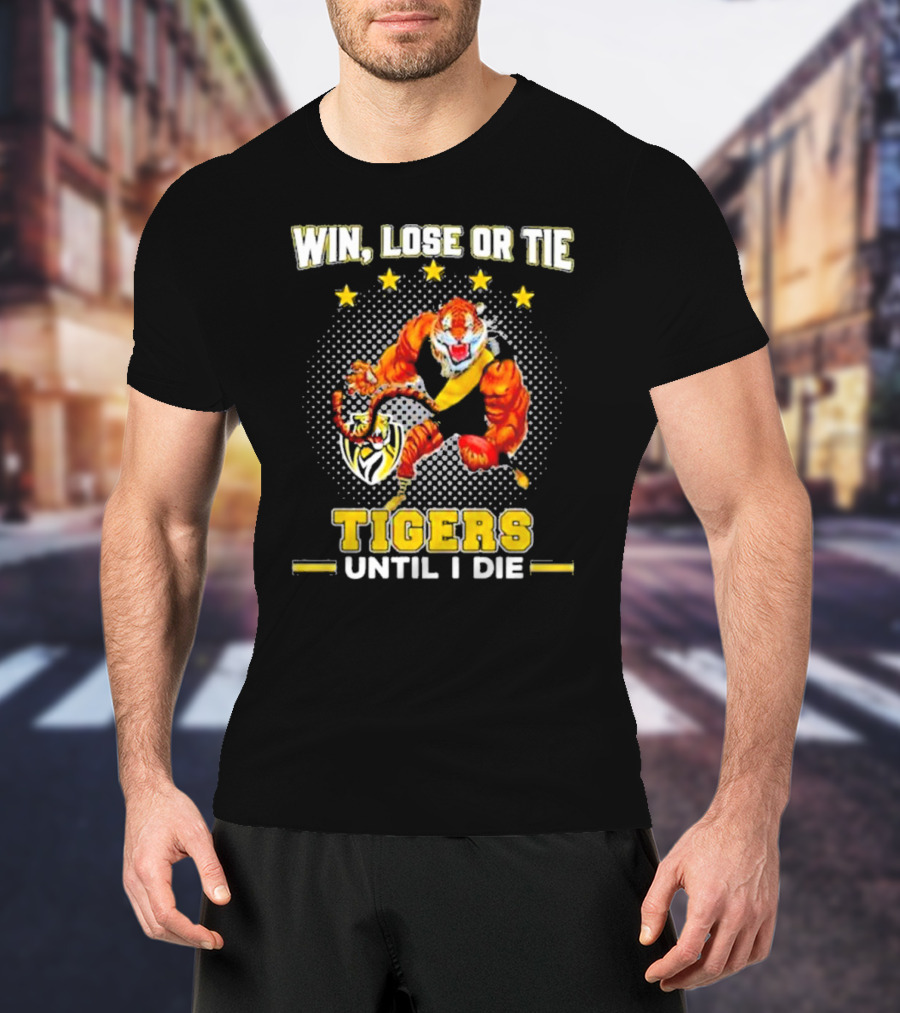 Win Lose Or Tie Fierce Tigers Until I Die T-Shirt