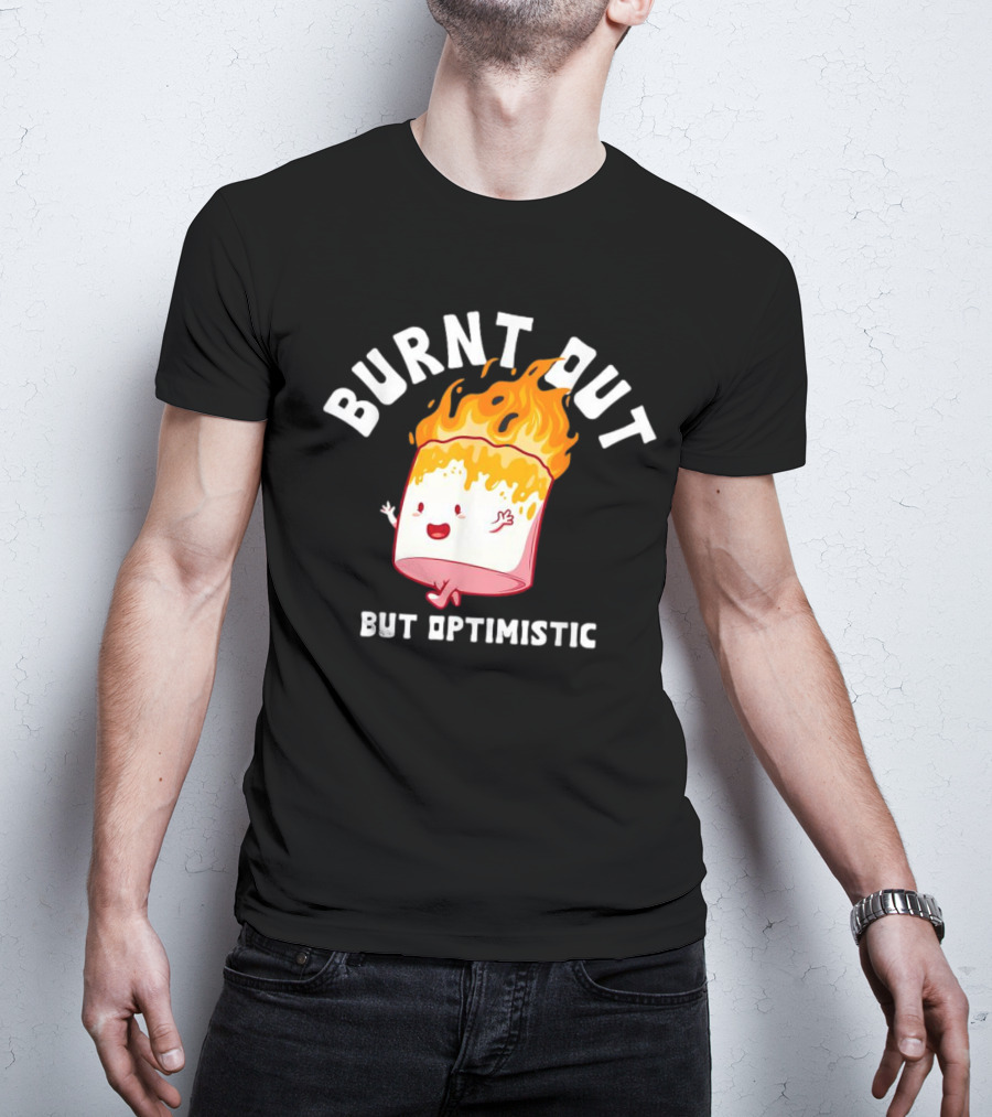 BURNT OUT But Optimistic Cartoon Flame Humor T-Shirt