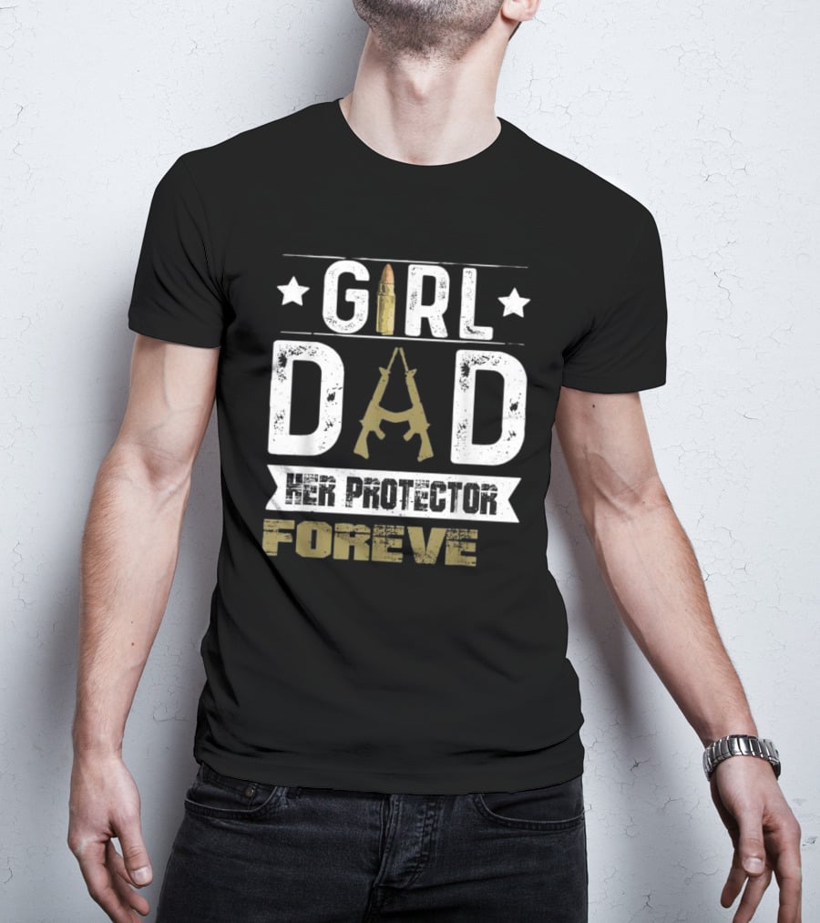 GIRL DAD Her Protector Forever Bullet Rifle Stars T-Shirt