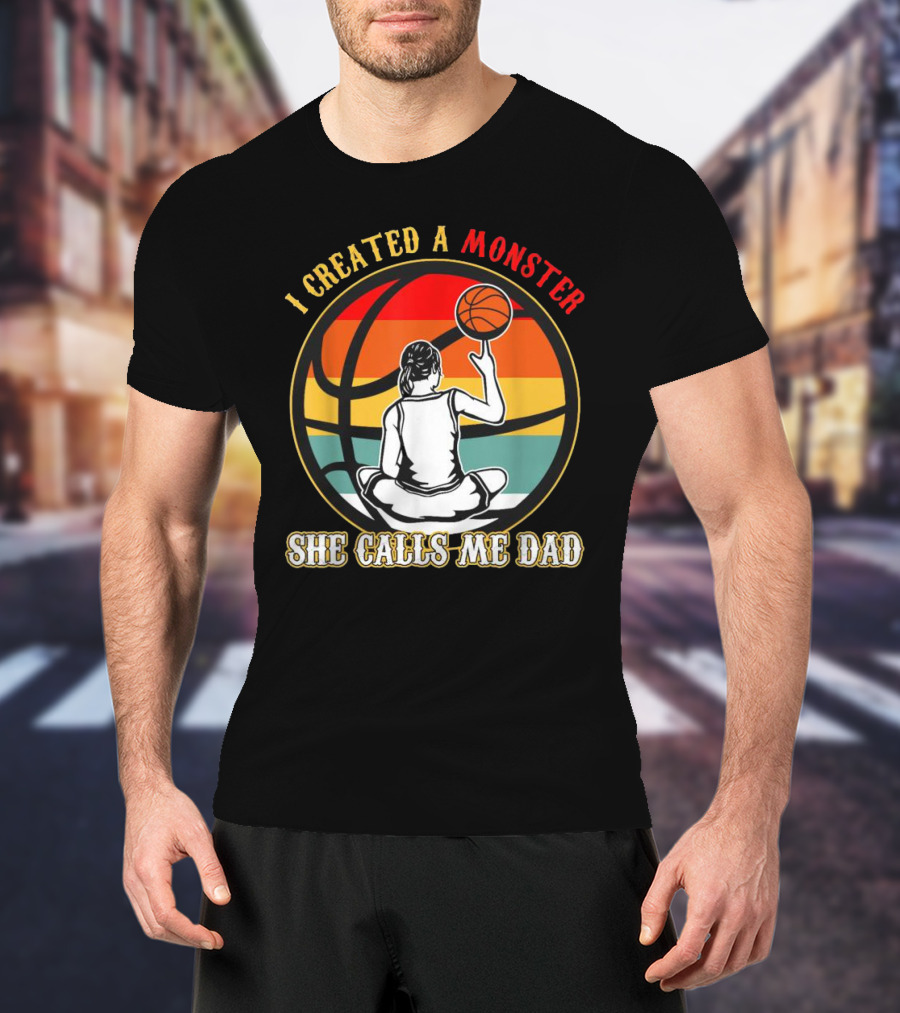 I Created A Monster She Calls Me Dad Retro Basketball T-Shirt