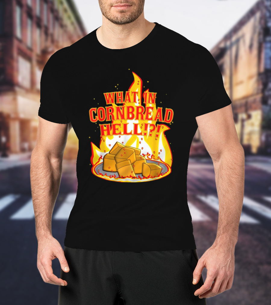 What In Cornbread Hell Fiery Flames With Cornbread Pieces T-Shirt