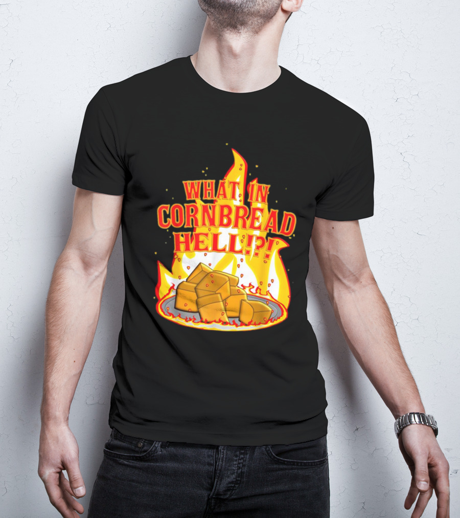 What In Cornbread Hell Fiery Flames With Cornbread Pieces T-Shirt