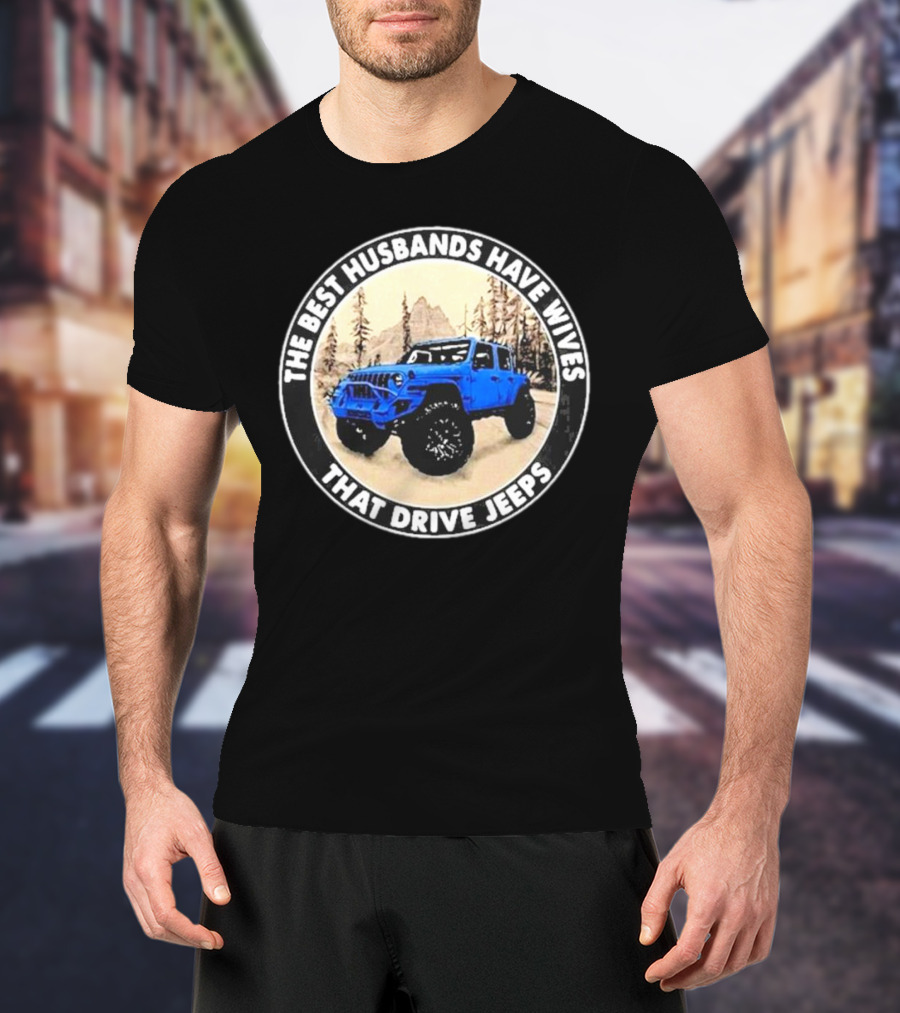 The Best Husbands Have Wives That Drive Jeeps Blue Off-Road Adventure T-Shirt