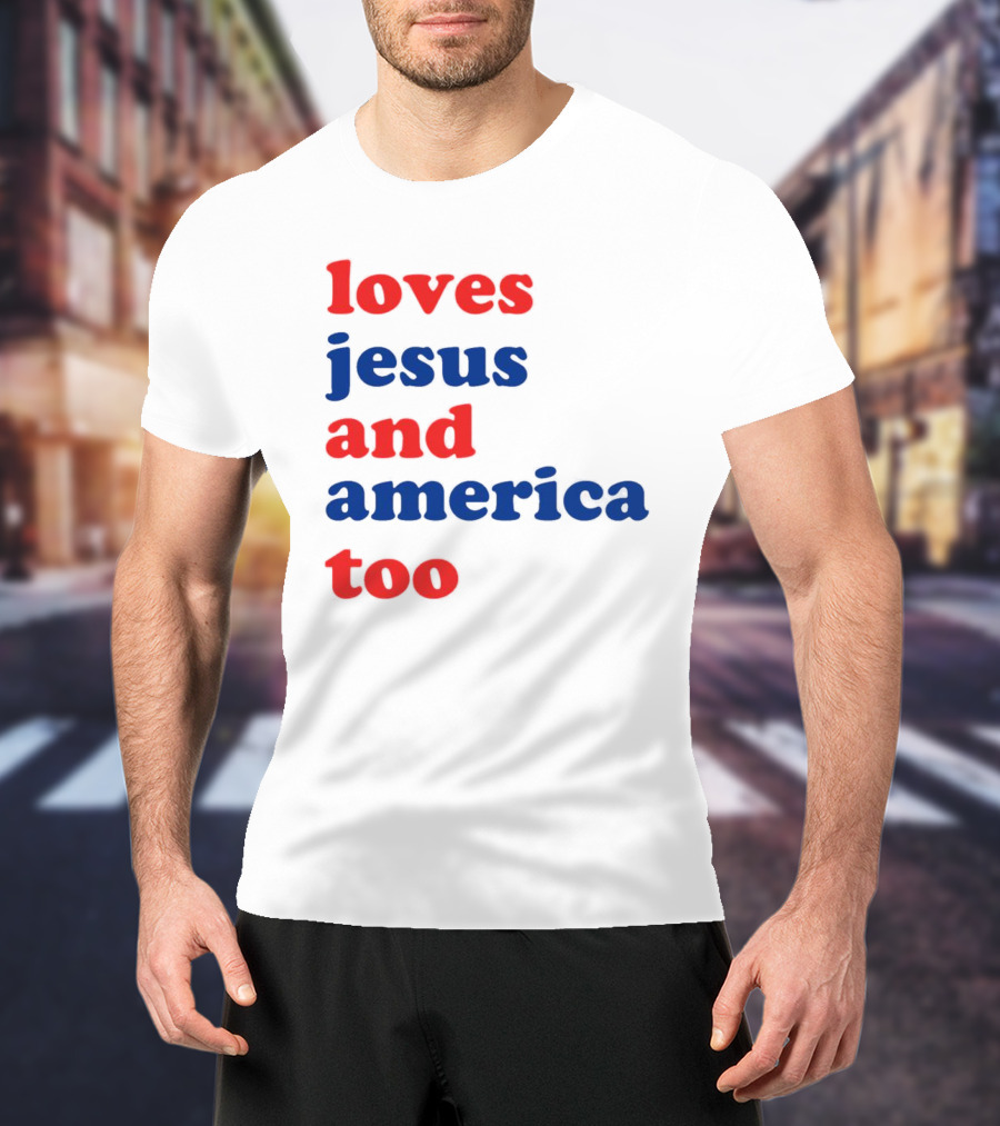 Loves Jesus And America Too T-Shirt