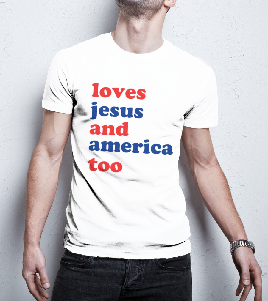 Loves Jesus And America Too T-Shirt