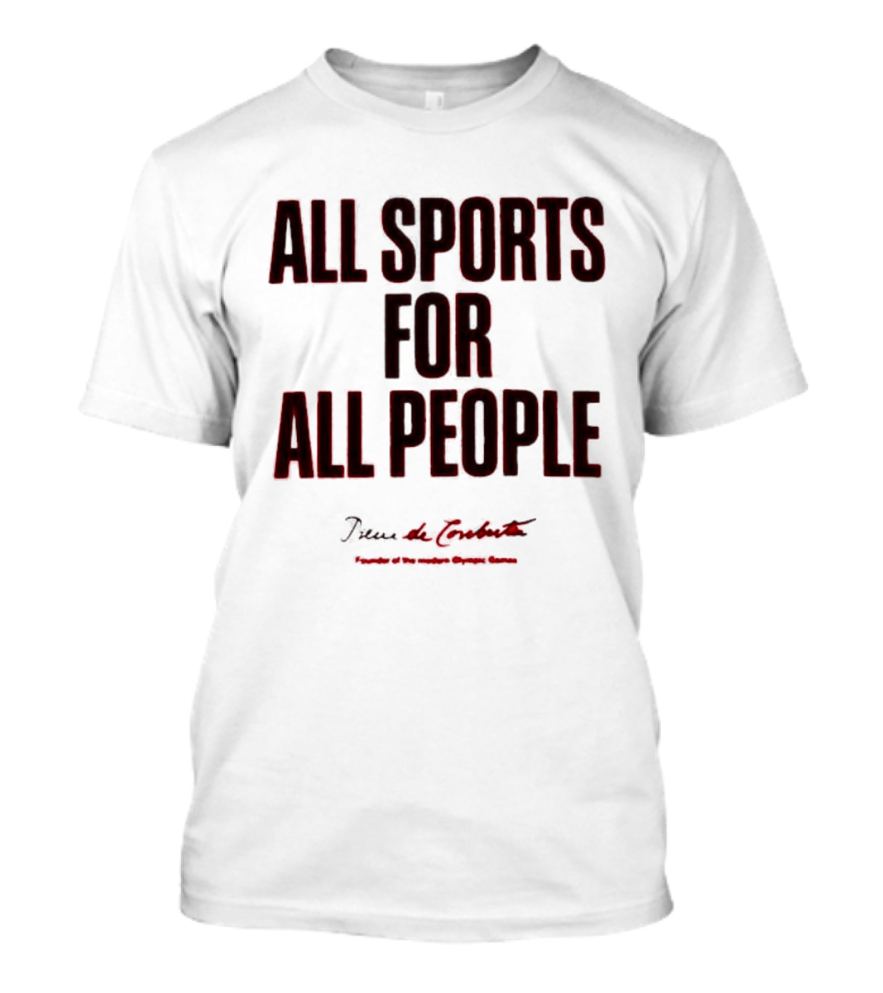 All Sports For All People Pierre De Coubertin Founder Of The Modern Olympic Games T-Shirt