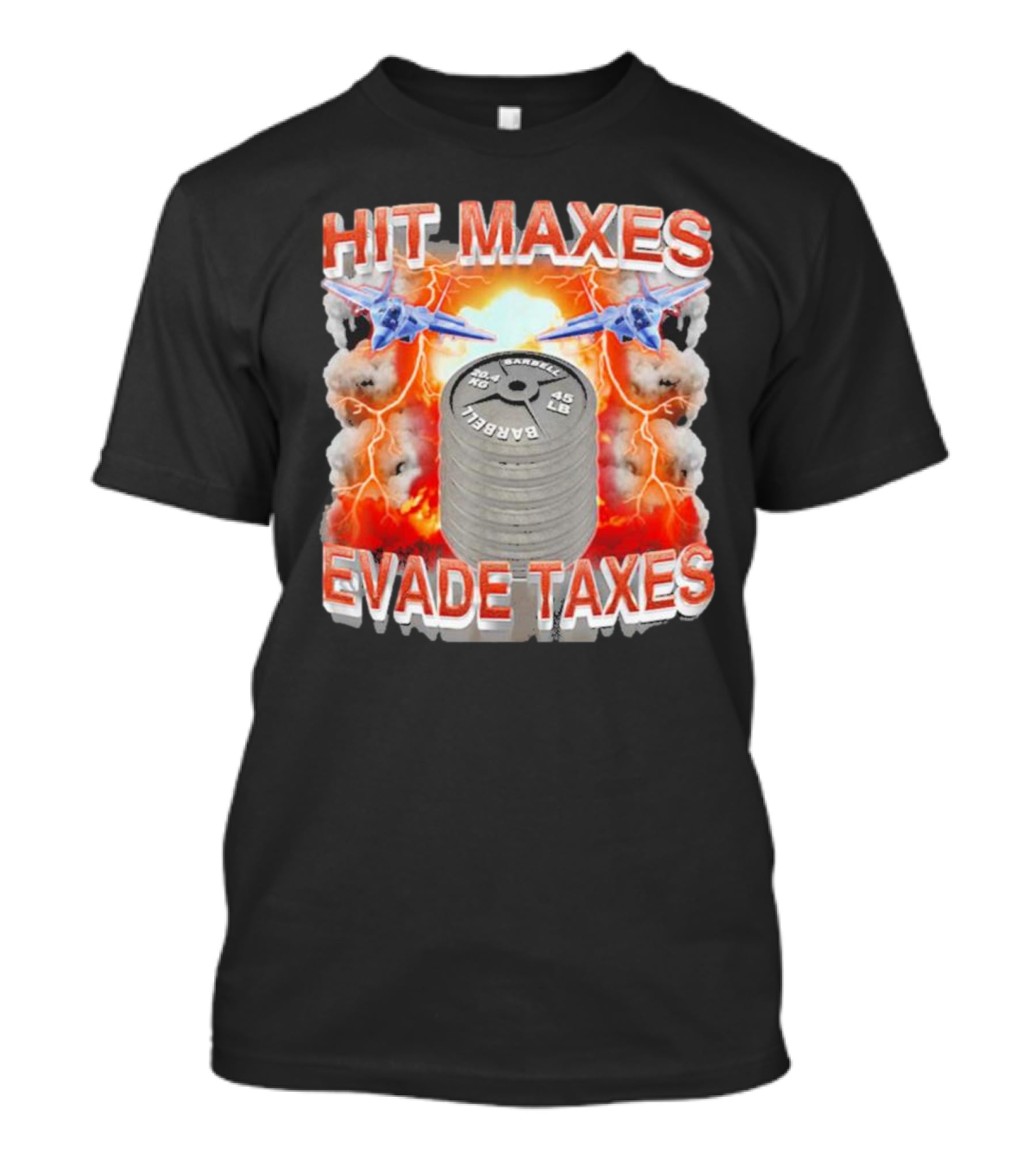 HIT MAXES EVADE TAXES Jets And Explosions With Barbell Weights T-Shirt