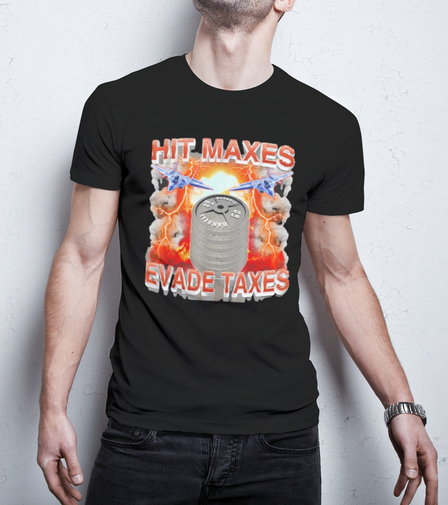 HIT MAXES EVADE TAXES Jets And Explosions With Barbell Weights T-Shirt