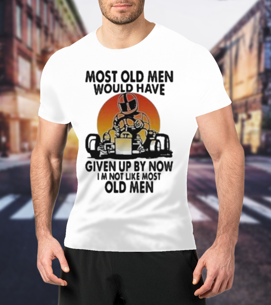Most Old Men Would Have Given Up By Now I'm Not Like Most Old Men Kart Racing Sunset Helmet T-Shirt