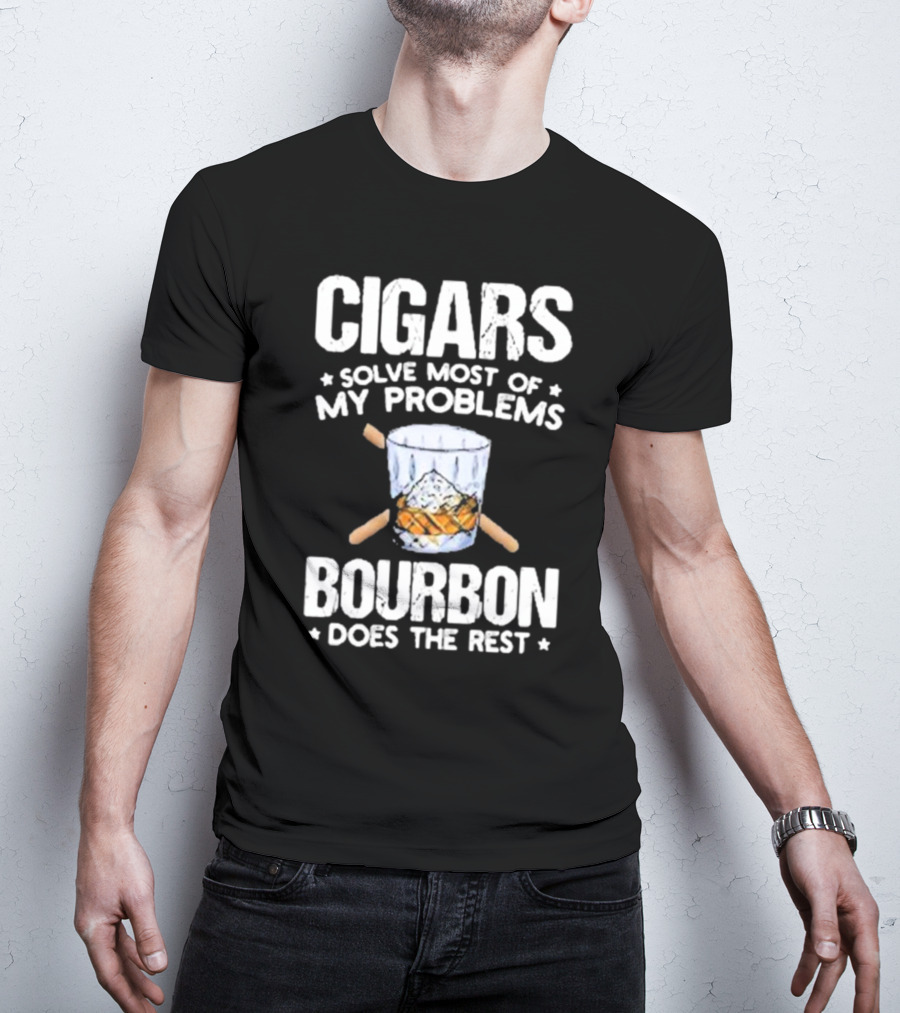 Cigars Solve Most Of My Problems Bourbon Does The Rest T-Shirt