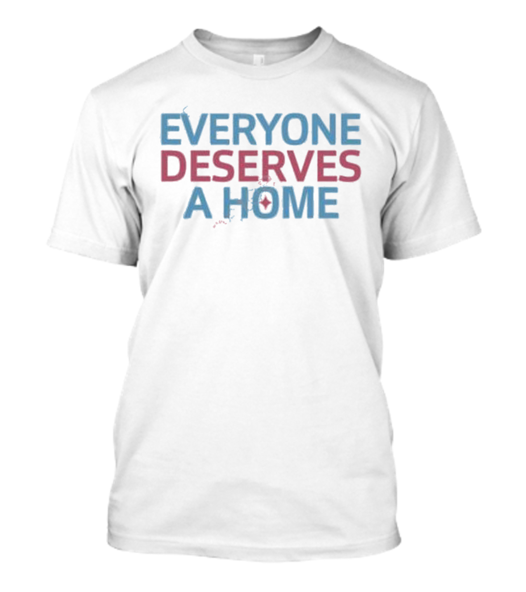 EVERYONE DESERVES A HOME Text With Subtle Heart T-Shirt