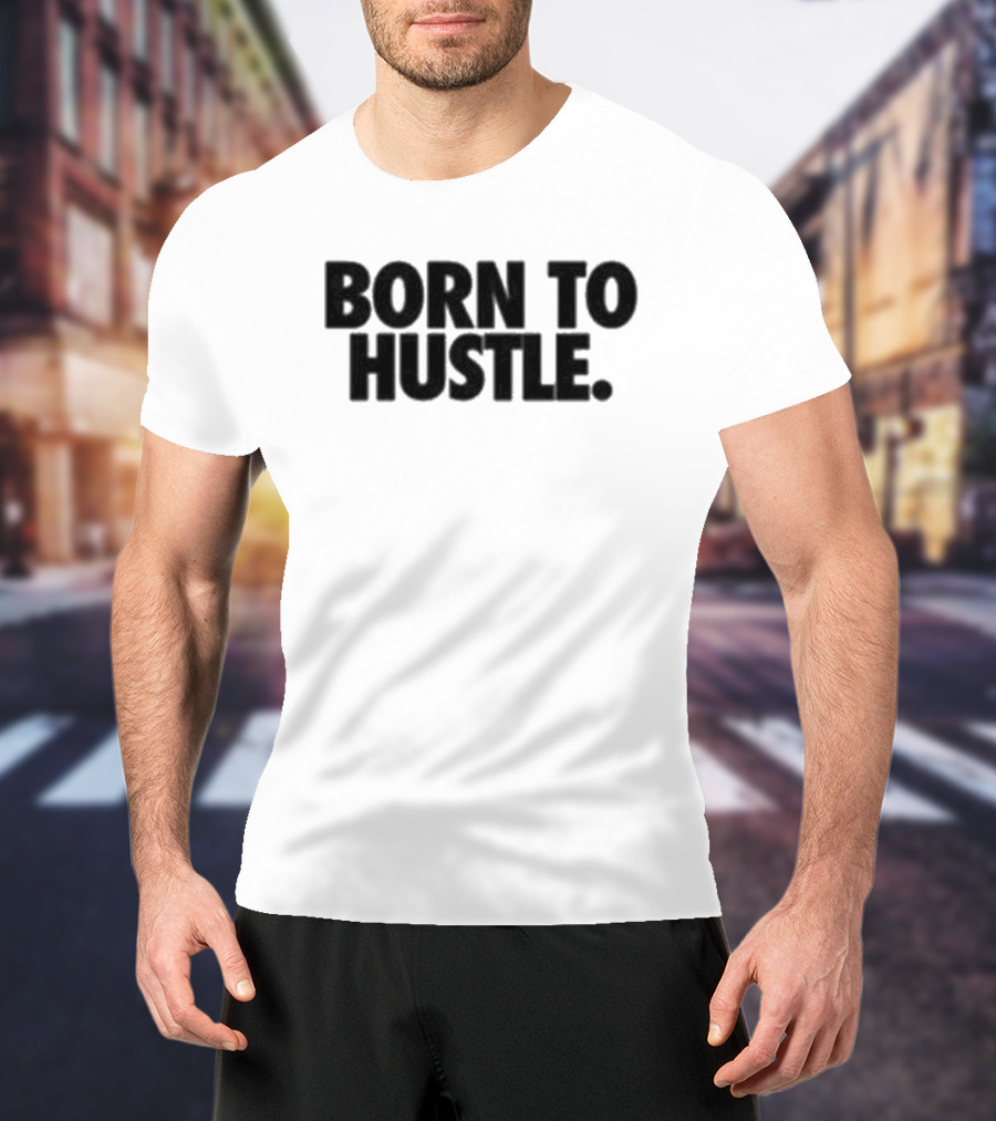 Born To Hustle Motivation T-Shirt