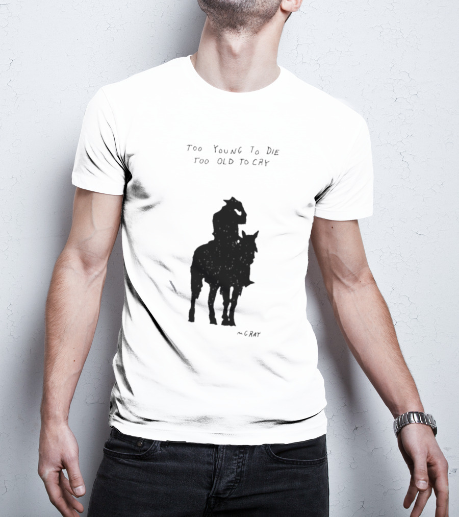 Too Young To Die Too Old To Cry Silhouette By Gray T-Shirt