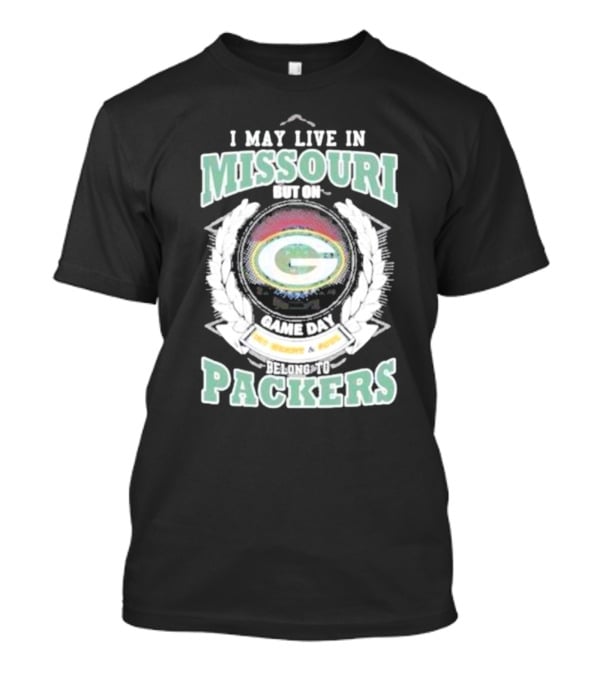 I May Live In Missouri But On Game Day Belong To Packers T-Shirt