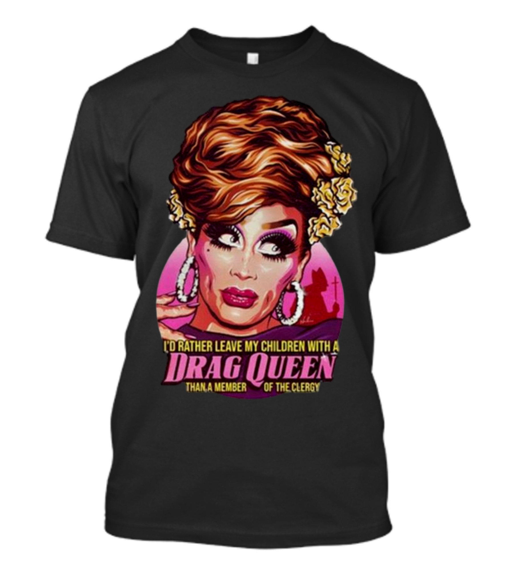 I’d Rather Leave My Children With A Drag Queen Than A Member Of The Clergy Retro T-Shirt