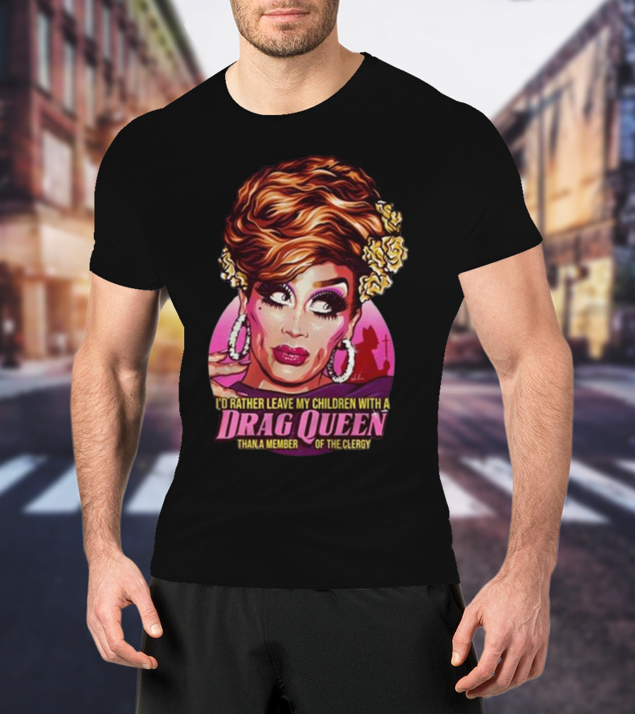 I’d Rather Leave My Children With A Drag Queen Than A Member Of The Clergy Retro T-Shirt