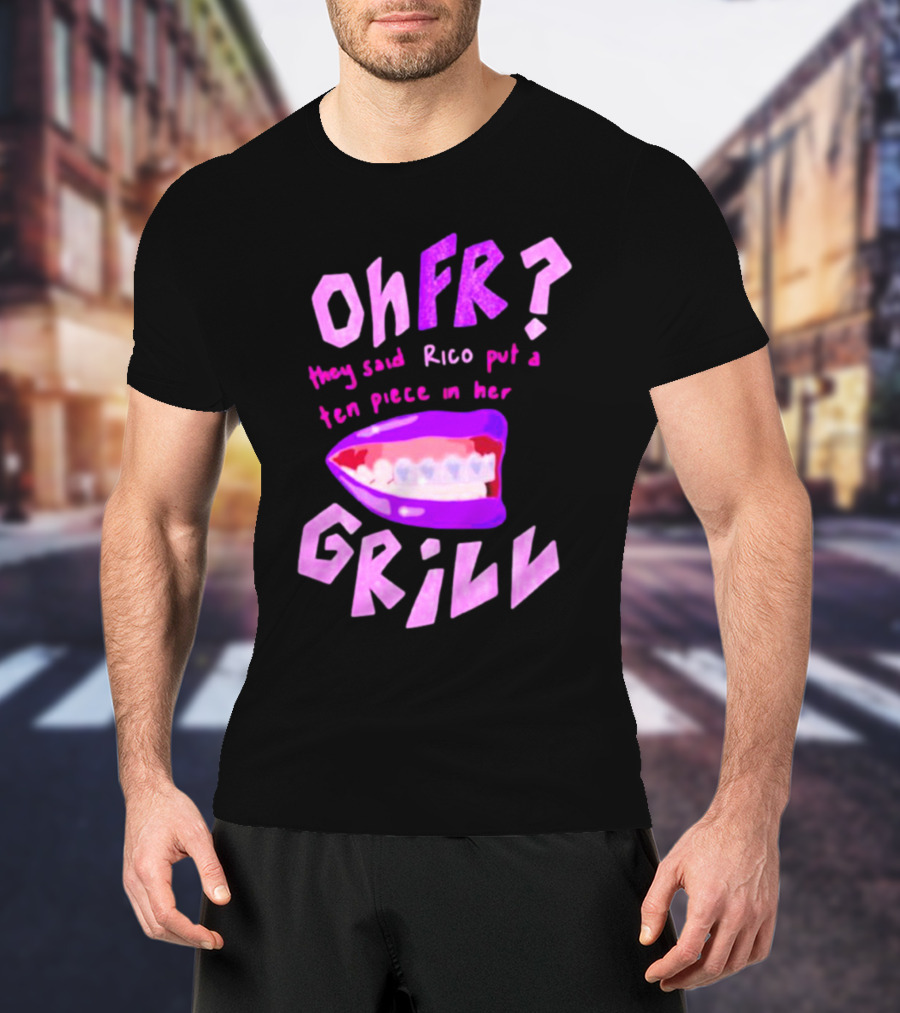 Ohfr Rico They Said Rico Put A Ten Piece In Her Grill T-Shirt