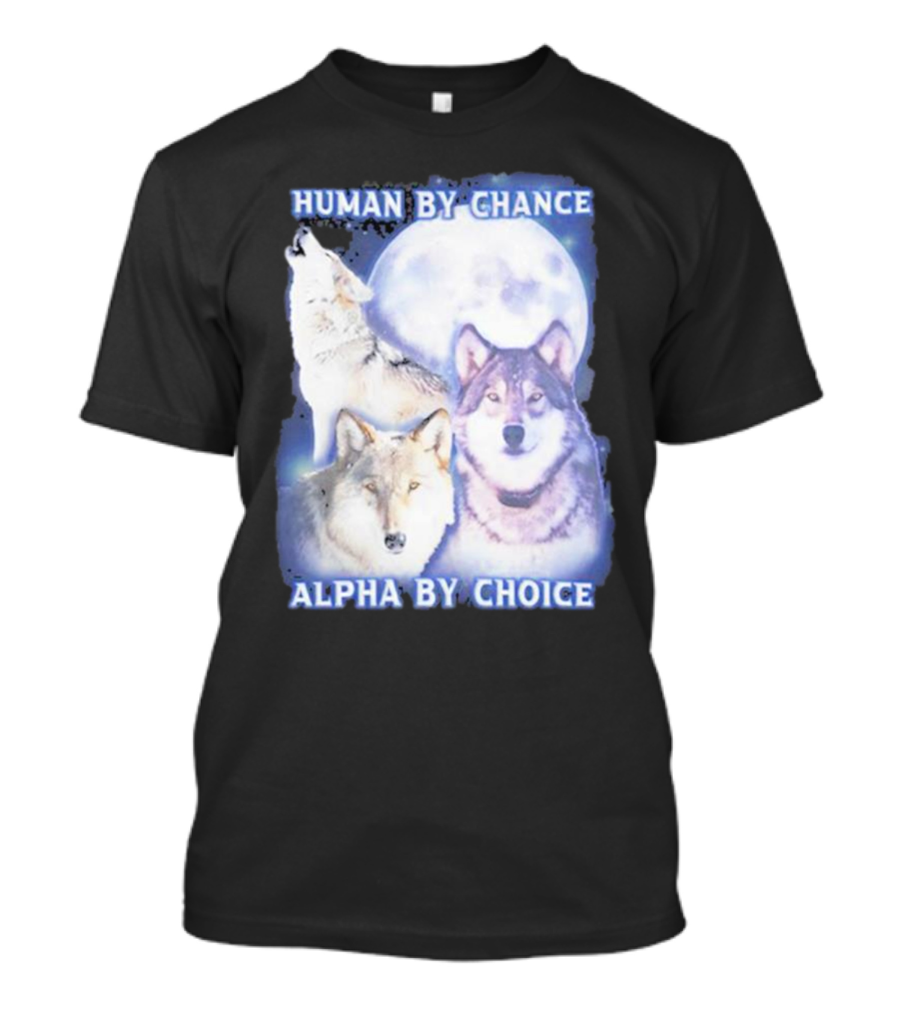 Vasaricore Human By Chance Alpha By Choice Wolf Moon Trio T-Shirt