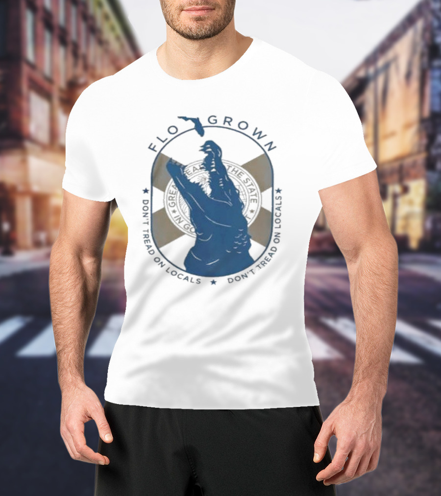FLO GROWN GATOR DON'T TREAD ON LOCALS T-Shirt