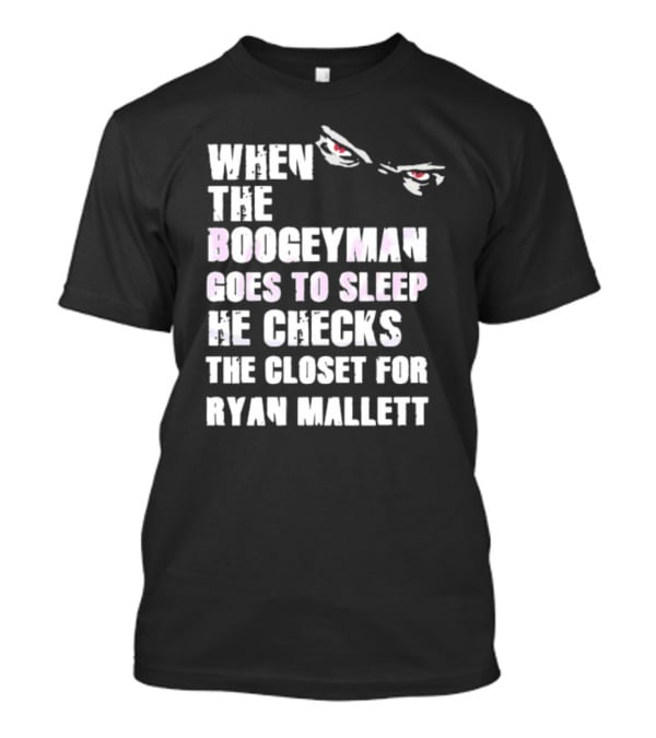 When The Boogeyman Goes To Sleep He Checks The Closet For Ryan Mallett T-Shirt