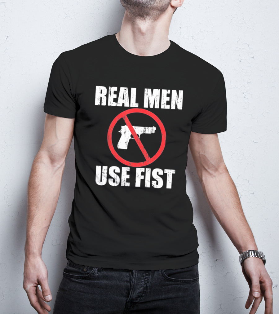 REAL MEN USE FIST No Gun Crossed Out T-Shirt