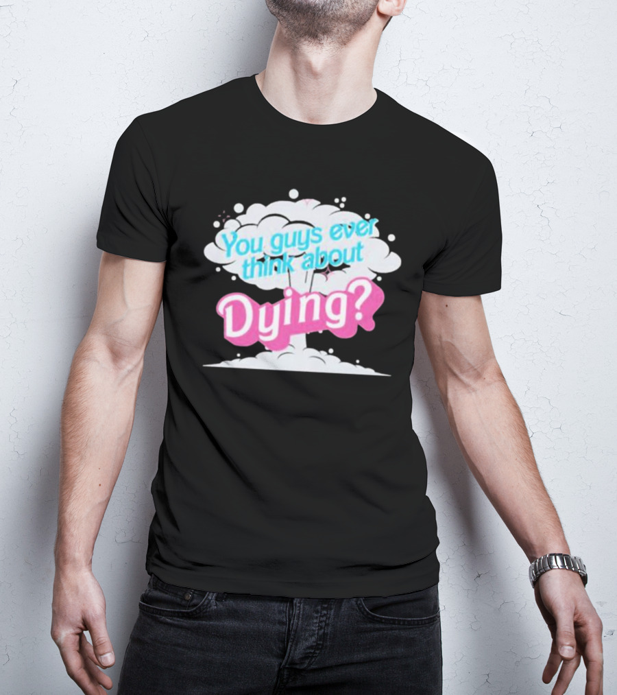 Barbie Movie You Guys Ever Think About Dying Cloud T-Shirt