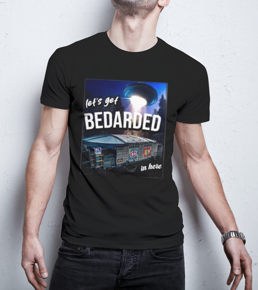 Let's Get Bedarded In Here UFO Beam Over Arena With Sports T-Shirt