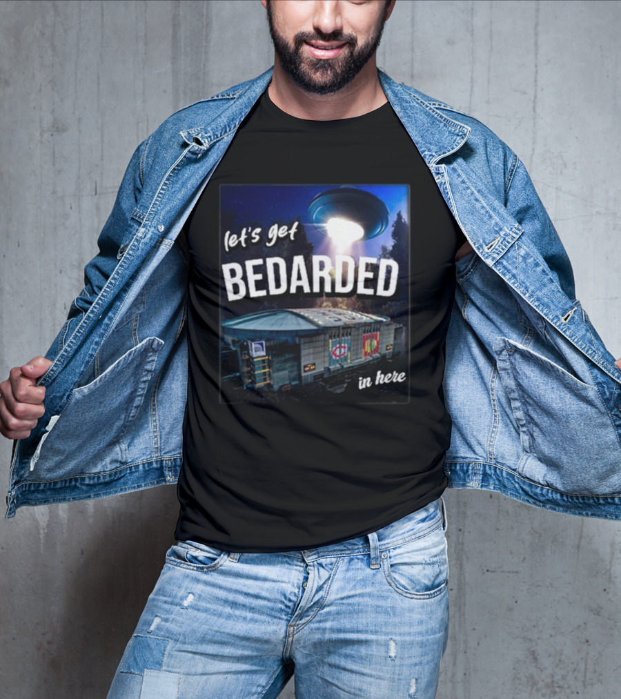 Let's Get Bedarded In Here UFO Beam Over Arena With Sports T-Shirt